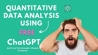 Quantitative data analysis using free ChatGPT and free file uploader Chrome extension.