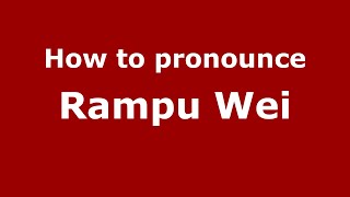 How to pronounce Rampu Wei