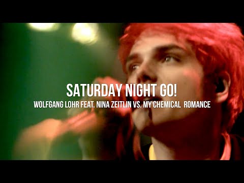 Saturday Night Go! [Wolfgang Lohr ft. Nina Zeitlin Vs. My Chemical Romance] (Marc Johnce Mashup)