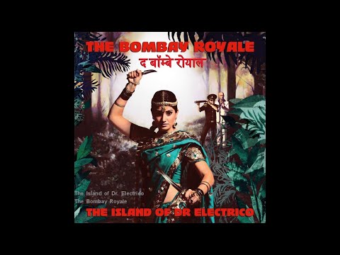 The Bombay Royale - The Island of Dr. Electrico