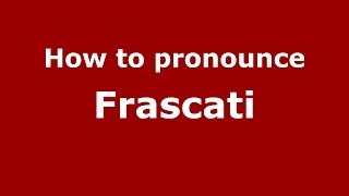 How to pronounce Frascati