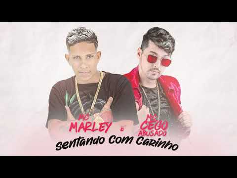 MC MARLEY E MC CEGO ABUSADO  SENTANDO COM CARINHO REMIX BREGA FUNK