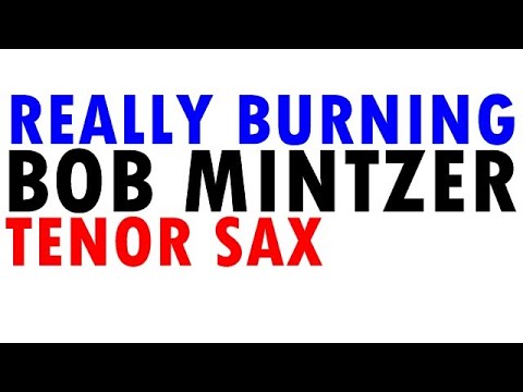 BOB MINTZER [REALLY BURNING] [TENOR SAX]