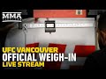 UFC Vancouver Official Weigh-in Live Stream - MMA Fighting