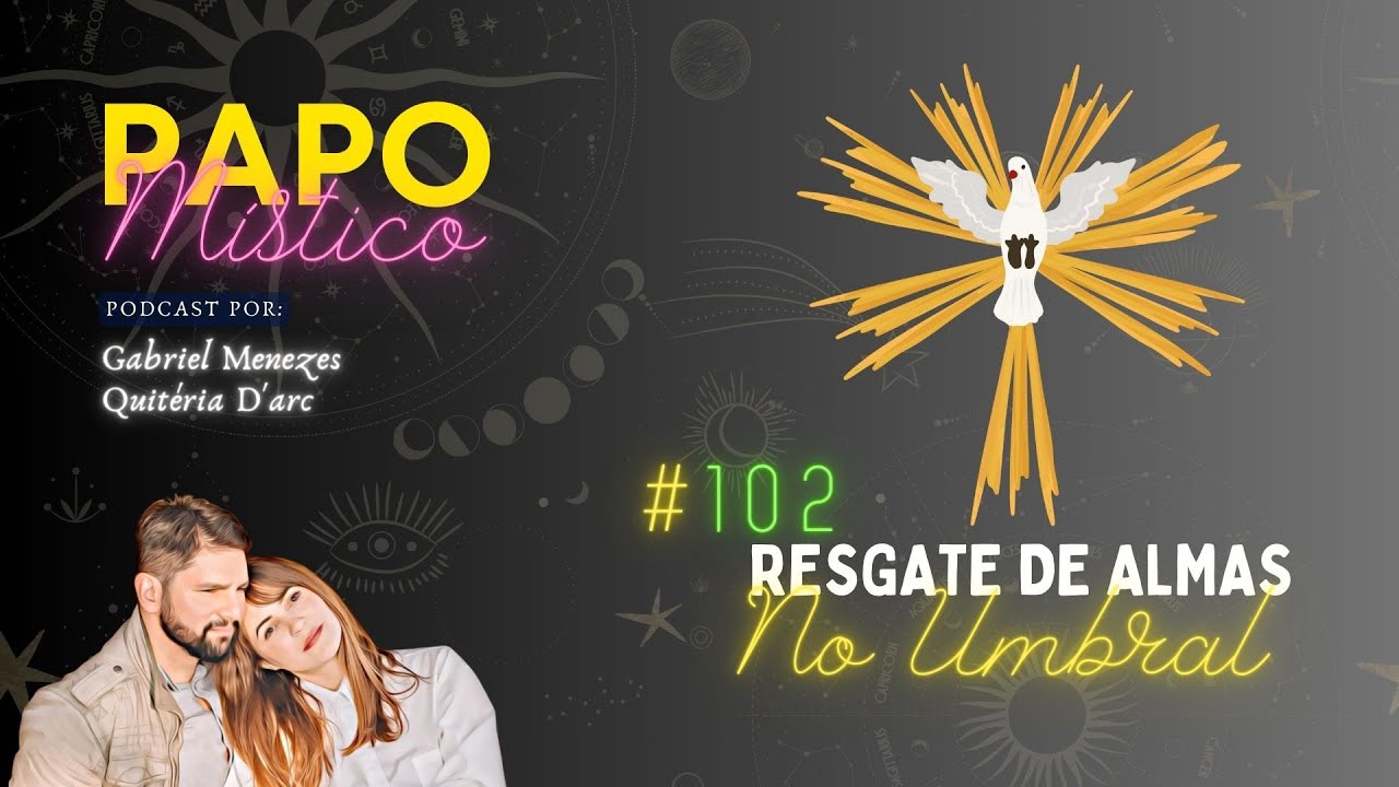 Como é o Resgate de Almas Sofredoras no Umbral? [Papo Místico Podcast EP 102]