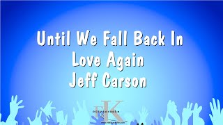 Until We Fall Back In Love Again - Jeff Carson (Karaoke Version)