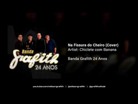 Banda Grafith | 24 Anos - Na Fissura do Cheiro (Chiclete com Banana)