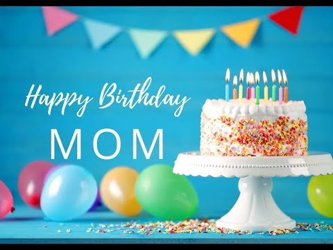 Happy Birthday Mom - Happy Birthday Mother Song