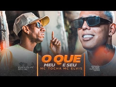 MC TOCHA E MC ELVIS - O QUE É MEU É SEU ( CLIPE OFICIAL )