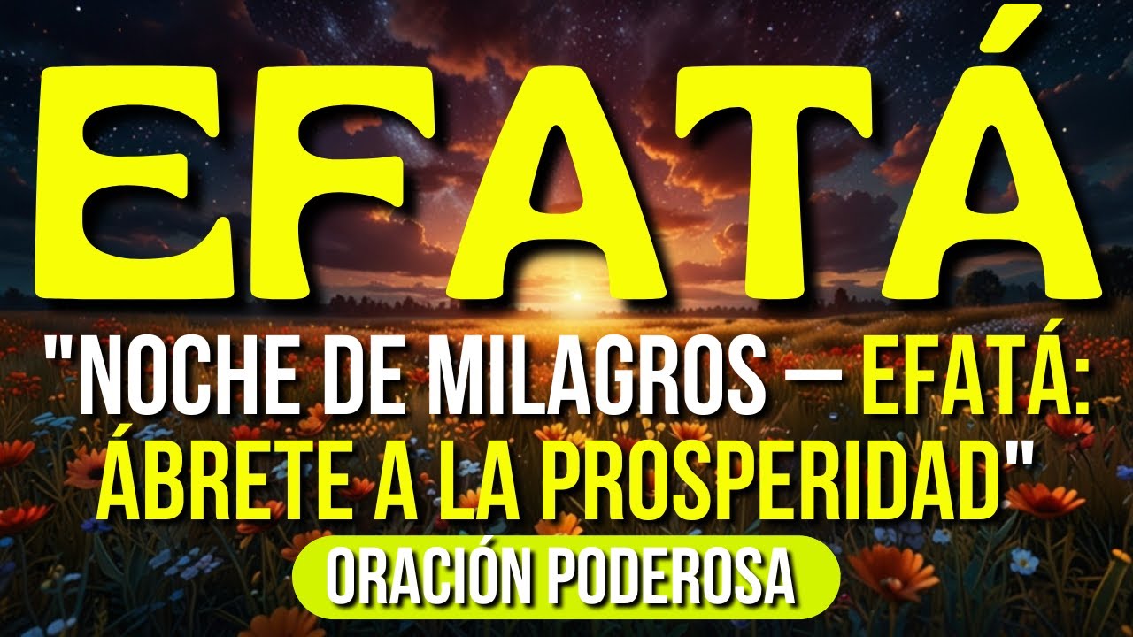 🌙 ORACIÓN PODEROSA de la NOCHE – EFATÁ: Abre tus Caminos a la PROSPERIDAD antes de Dormir.