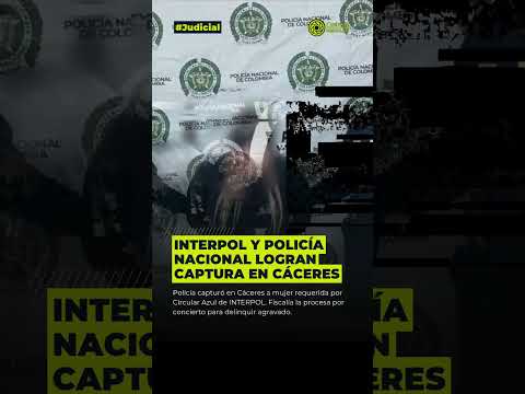 INTERPOL y Policía Nacional logran captura en Cáceres