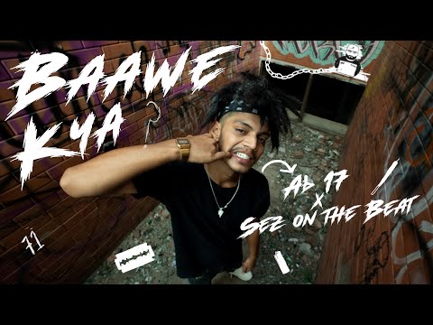 BAAWE KYA - Ab 17 x Sez on the Beat | Official Music Video