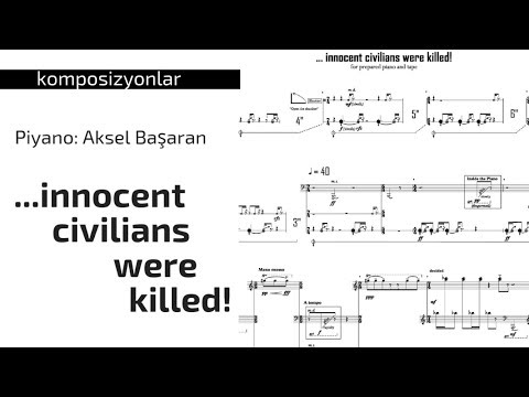 M.Ömür Tuncer • ...innocent civilians were killed!  [w/ score] (for prepared piano and tape)