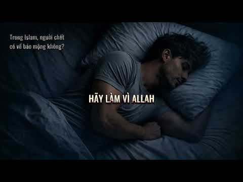  #270 TRONG ISLAM, NGƯỜI CHẾT CÓ VỀ BÁO MỘNG HAY KHÔNG?