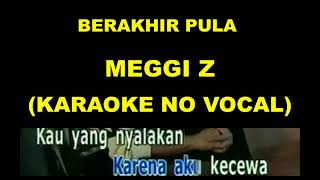 Download lagu BERAKHIR PULA - MEGGI Z (KARAOKE NO VOCAL) mp3 Download lagu BERAKHIR PULA - MEGGI Z (KARAOKE NO VOCAL) mp3
