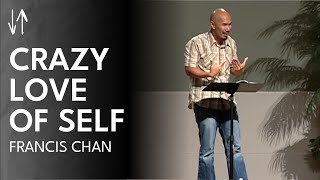 Crazy Love of Self (The End Times Series, Pt. 1) | Francis Chan