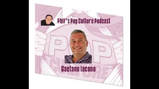 Phil's Pop Culture Podcast: Gaetano Iacono video