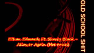 Ethan Edwards Ft. Shorty Black - Allower Again (Hot tunes)