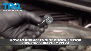 How to Replace Engine Knock Sensor 2012-2016 Subaru Impreza