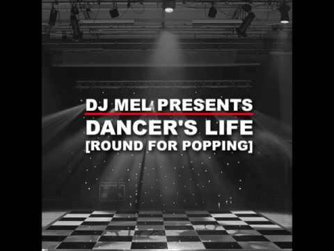 DJ Mel Presents - Dancer's Life [Round for Popping]