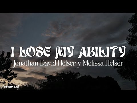 I Lose My Ability - Jonathan David Helser, Melissa Helser (Traducido en español)