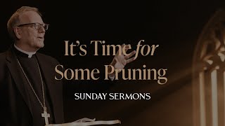 It’s Time for Some Pruning - Bishop Barron