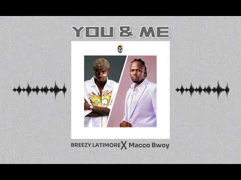 Breezy LAtimore X Macco Bwoy - YOU & ME (Official Audio)