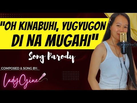 "OH KINABUHI, YUGYUGON DI NA MUGAHI" | LADYGINE
