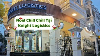 Noel Chill Chill Tại Knight Logistics | KNIGHT LOGISTICS
