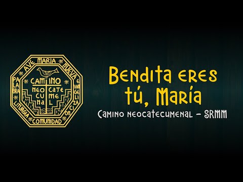 Bendita eres tú, María - Camino neocatecumenal SRMM