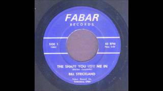 Bill Strickland - The Shape You Left Me In - Rockabilly 45