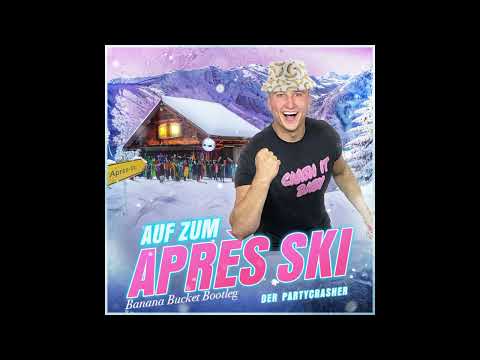 Der Partycrasher - Auf Zum Après Ski Banana (Bucket Bootleg)