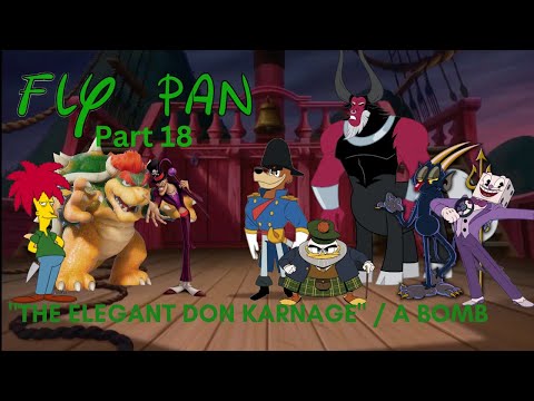 "Fly Pan" Part 18 - "The Elegant Don Karnage" / A Bomb!