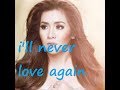 I'LL NEVER LOVE AGAIN ANGELINE QUINTO LYRIC VIDEO