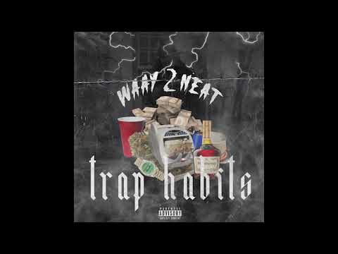 Waay2neat - Trap Habits [Official Audio] (Prod. by Swaesupreme)