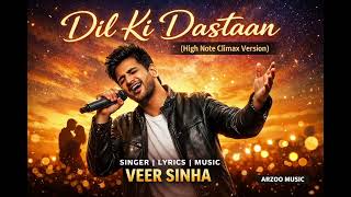 Dil Ki Dastaan (High Note Climax Version) | Veer Sinha | Arzoo Music | New Hindi Romantic Song 2026