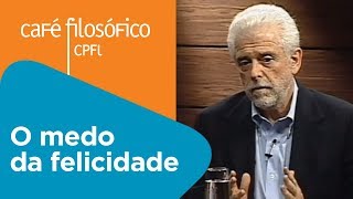 O medo da felicidade | Flávio Gikovate