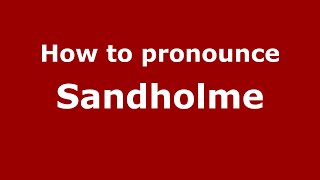 How to pronounce Sandholme