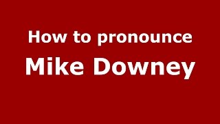 How to pronounce Mike Downey