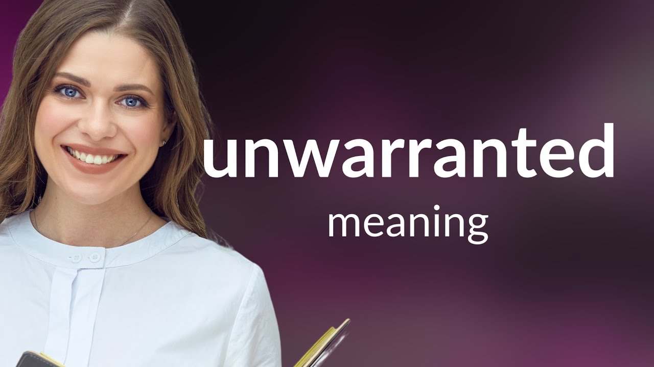 Unwarranted — what is UNWARRANTED meaning