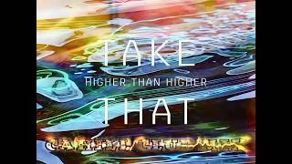 Take That - Higher Than Higher (Cahill Remix)
