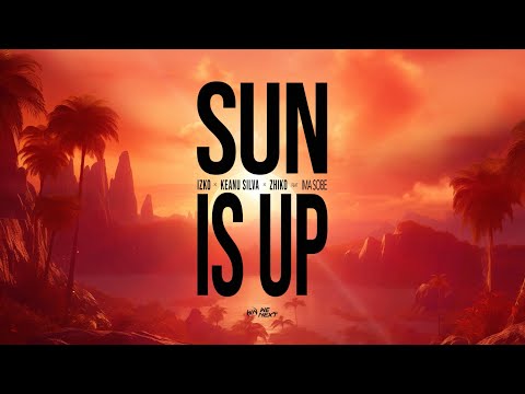 IZKO x Keanu Silva X ZHIKO - Sun Is Up Feat Ima Söbe