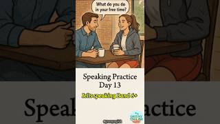 Speaking Practice Ielts Part 1. Day 13: What do you do in your free time? #ielts #free #english