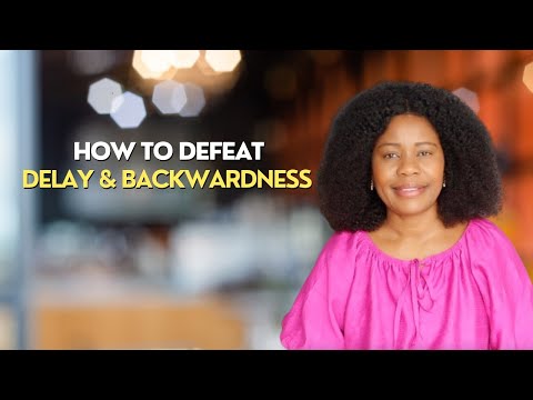 How To Defeat The Spirit of Delay And Backwardness