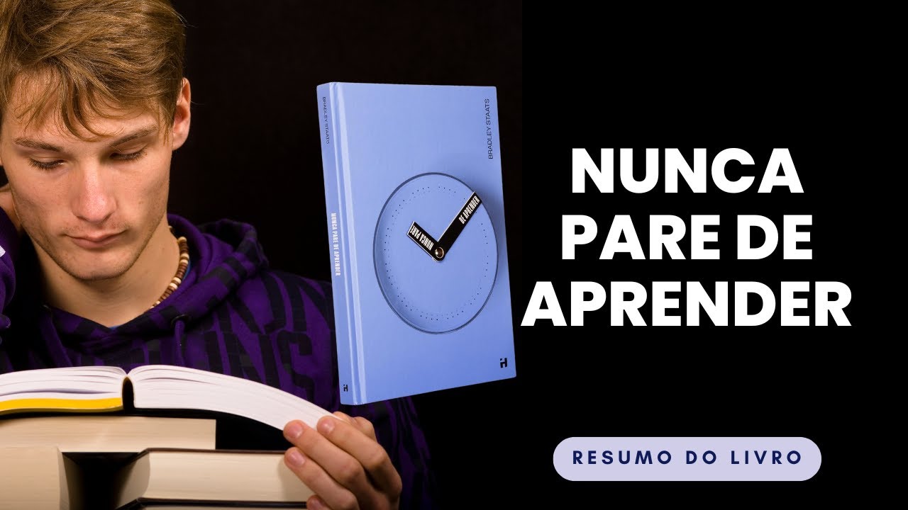 Resumo do Livro Nunca Pare de Aprender - Bradley Staats