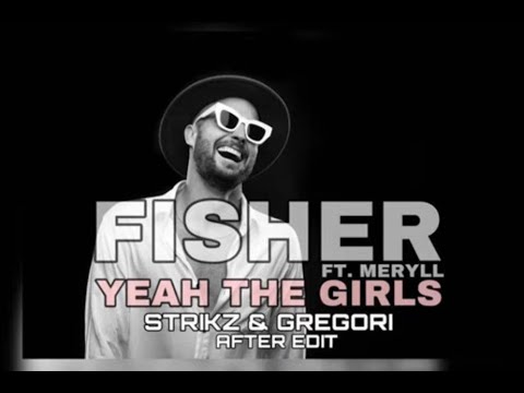 Fisher   Yeah The Girls feat  MERYLL STRIKZ & GREGORI AFTER EDIT