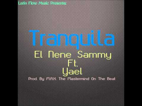 El Nene Sammy Ft. Yael - Tranquila (Prod. By MAX The Mastermind On The Beat)