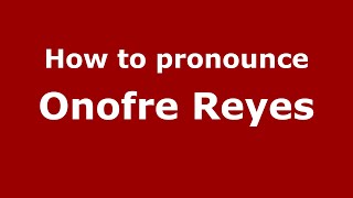 How to pronounce Onofre Reyes
