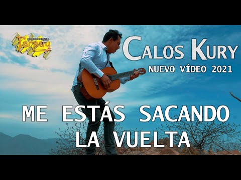 Carlos Kury / Me estás sacando la vuelta / vídeo oficial 4k / Tarpuy Producciones 2021