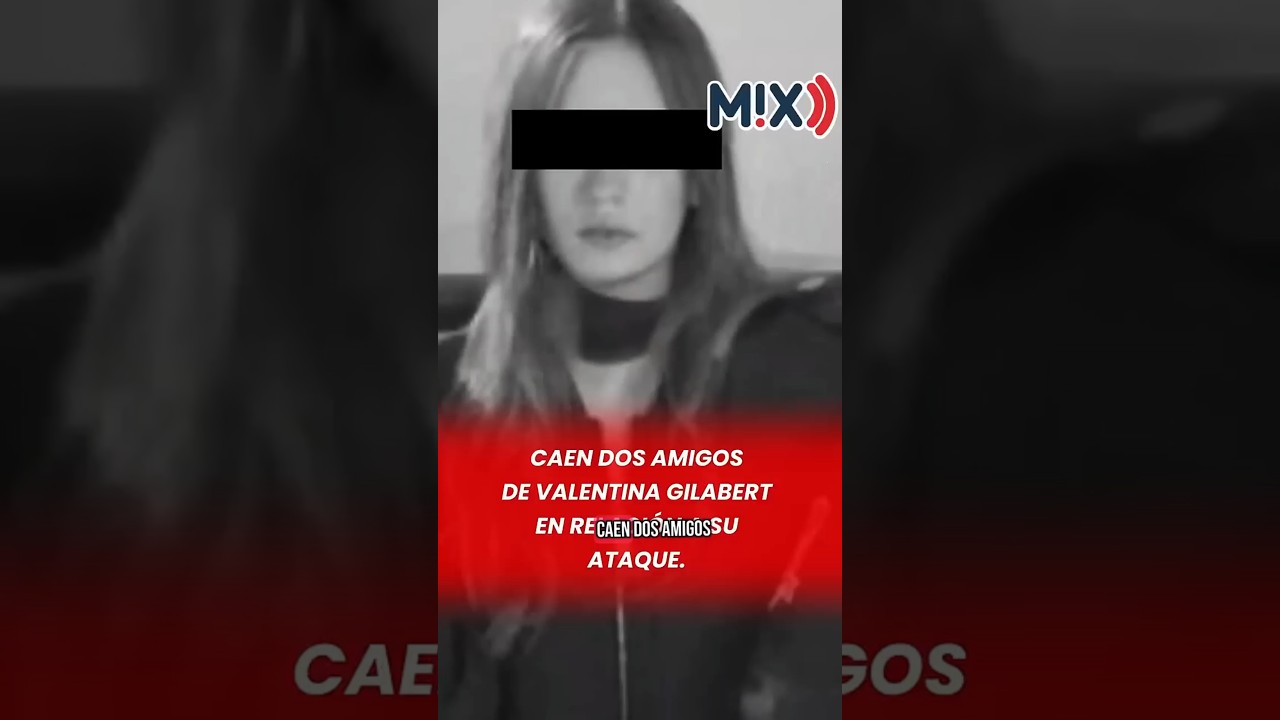 CAEN DOS IMPLICADOS EN EL ATAQUE CONTRA VALENTINA GILABERT